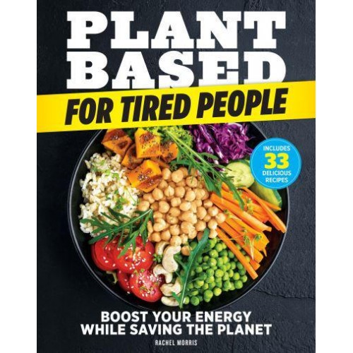 Plant-Based For Tired People Eat Your Way to More Energy!