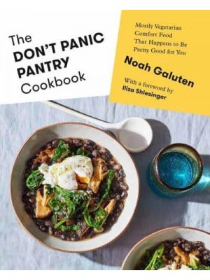 The Don't Panic Pantry Cookbook Mostly Vegetarian Comfort Food That Happens to Be Pretty Good for You