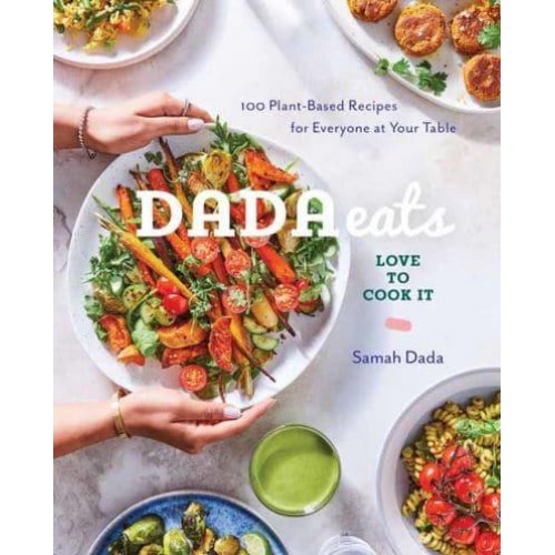 Dada Eats Love to Cook It 100 Plant-Based Recipes for Everyone at Your Table