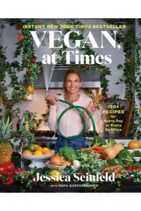 Vegan, at Times 120+ Easy Recipes for Every Day or Every So Often
