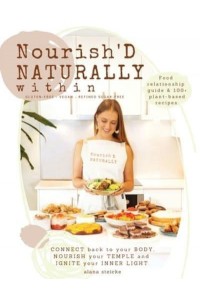 Nourish'D NATURALLY Within Food Relationship Guide & 100+ Plant-Based Recipes