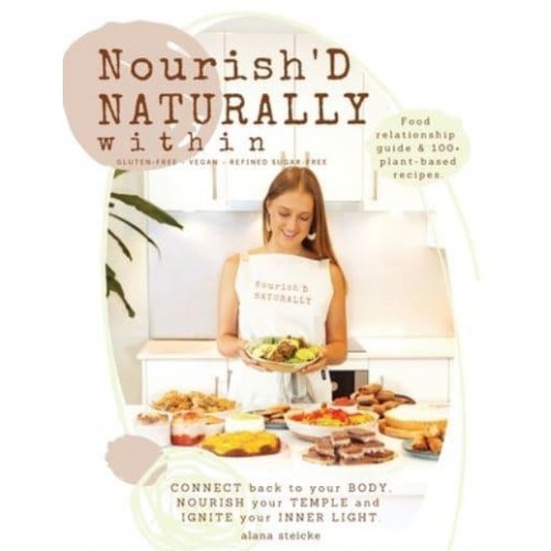 Nourish'D NATURALLY Within Food Relationship Guide & 100+ Plant-Based Recipes