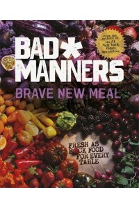 Brave New Meal Fresh as F*ck Food for Every Table - Bad Manners
