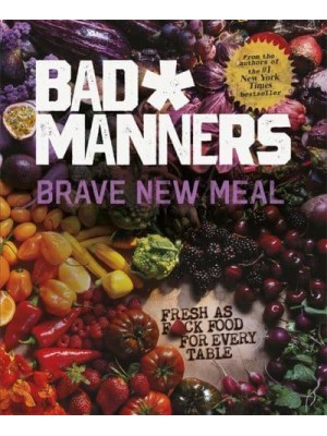 Brave New Meal Fresh as F*ck Food for Every Table - Bad Manners