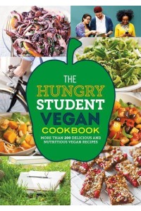 The Hungry Student Vegan Cookbook More Than 200 Delicious and Nutritious Vegan Recipes - The Hungry Cookbooks