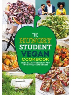 The Hungry Student Vegan Cookbook More Than 200 Delicious and Nutritious Vegan Recipes - The Hungry Cookbooks