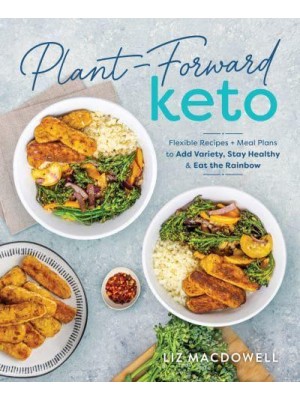Plant-Forward Keto Flexible Recipes + Meal Plans to Add Variety, Stay Healthy & Eat the Rainbow