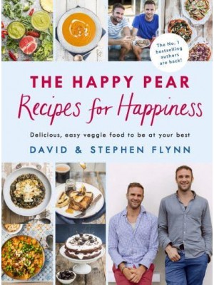 The Happy Pear - Recipes for Happiness Delicious, Easy Veggie Food to Be at Your Best