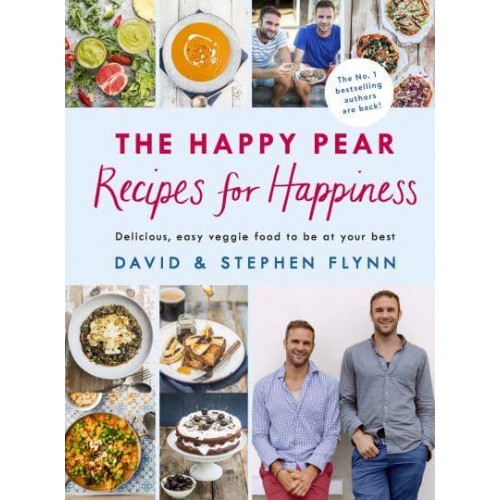 The Happy Pear - Recipes for Happiness Delicious, Easy Veggie Food to Be at Your Best