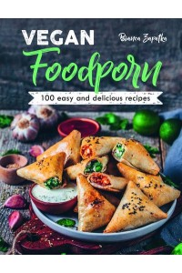 Vegan Foodporn 100 Easy and Delicious Recipes