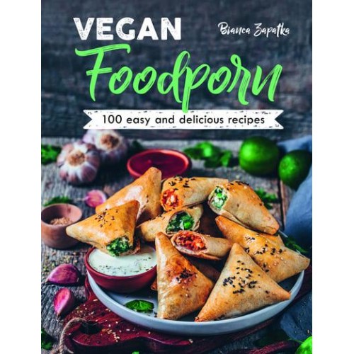 Vegan Foodporn 100 Easy and Delicious Recipes