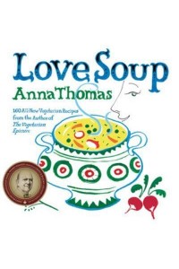 Love Soup 160 All-New Vegetarian Recipes from the Author of The Vegetarian Epicure