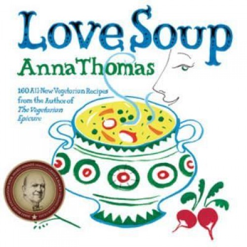 Love Soup 160 All-New Vegetarian Recipes from the Author of The Vegetarian Epicure