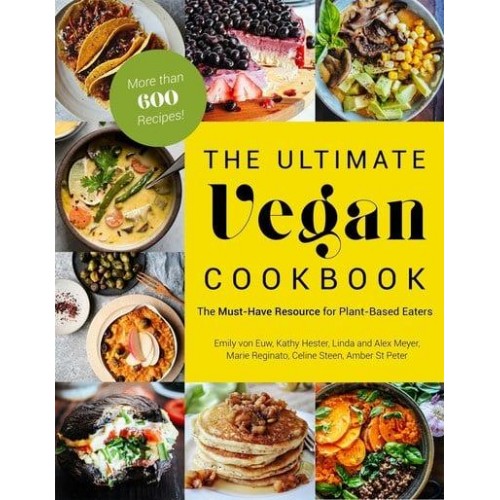 The Ultimate Vegan Cookbook The Must-Have Resource for Plant-Based Eaters