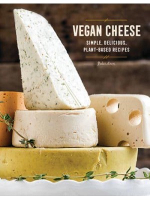 Vegan Cheese Simple, Delicious Plant-Based Recipes