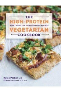 The High-Protein Vegetarian Cookbook Hearty Dishes That Even Carnivores Will Love