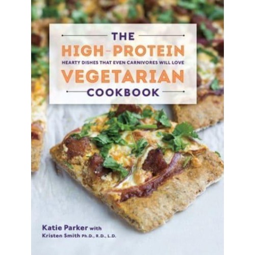 The High-Protein Vegetarian Cookbook Hearty Dishes That Even Carnivores Will Love