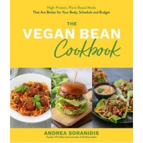 The Vegan Bean Cookbook High-Protein, Plant-Based Meals That Are Better for Your Body, Schedule and Budget