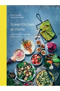 Green Kitchen at Home Quick and Healthy Vegetarian Food for Every Day