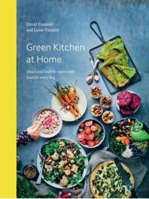 Green Kitchen at Home Quick and Healthy Vegetarian Food for Every Day