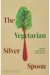 The Vegetarian Silver Spoon Classic and Contemporary Italian Recipes