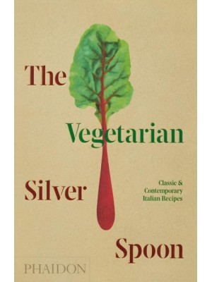 The Vegetarian Silver Spoon Classic and Contemporary Italian Recipes