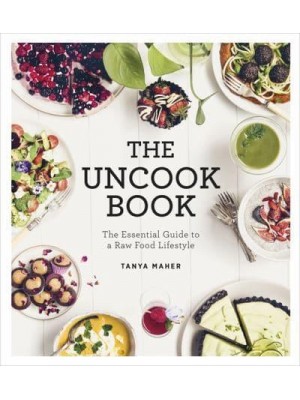 The Uncook Book The Essential Guide to a Raw Food Lifestyle