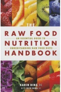 The Raw Food Nutrition Handbook An Essential Guide to Understanding Raw Food Diets