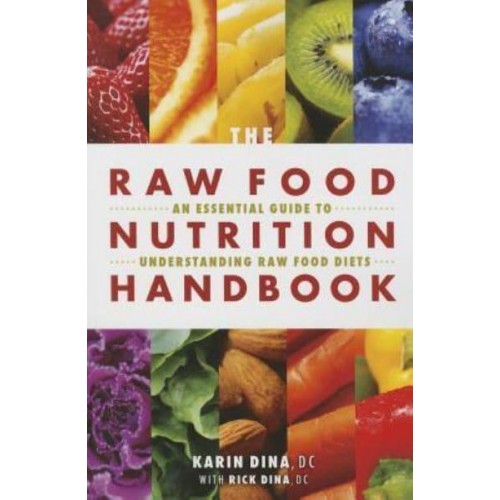 The Raw Food Nutrition Handbook An Essential Guide to Understanding Raw Food Diets