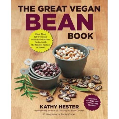 The Great Vegan Bean Book More Than 100 Delicious Plant-Based Dishes Packed With the Kindest Protein in Town!