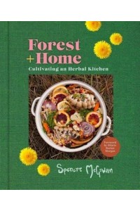 Forest + Home Cultivating an Herbal Kitchen