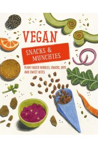 Vegan Snacks & Munchies Plant-Based Nibbles, Snacks, Dips & Sweet Bites