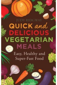 Quick and Delicious Vegetarian Meals - A How to Book
