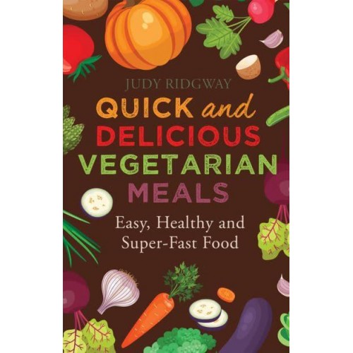 Quick and Delicious Vegetarian Meals - A How to Book