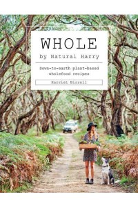 Whole Down-to-Earth Plant-Based Wholefood Recipes