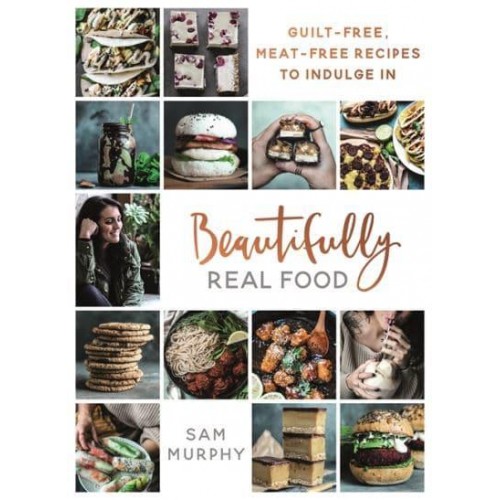 Beautifully Real Food Guilt-Free, Meat-Free Recipes to Indulge In