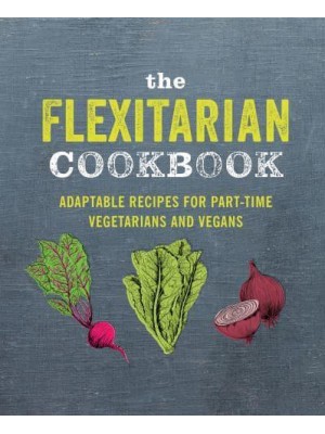 The Flexitarian Cookbook Adaptable Recipes for Part-Time Vegetarians