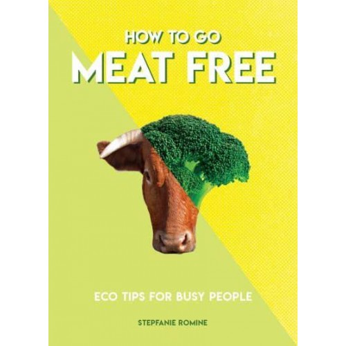 How to Go Meat Free Eco Tips for Busy People - How To Go... Series