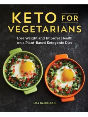 Keto for Vegetarians Lose Weight and Improve Health on a Plant-Based Ketogenic Diet