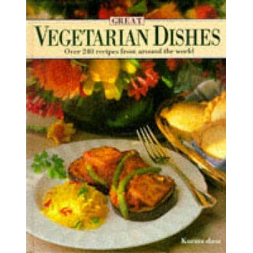 Great Vegetarian Dishes Over 240 Recipes from Around the World