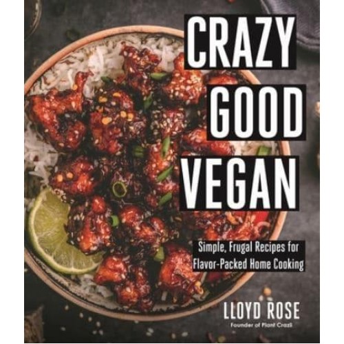 Crazy Good Vegan Simple, Frugal Recipes for Flavor-Packed Home Cooking