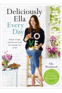 Deliciously Ella Every Day Simple Recipes and Fantastic Food for a Healthy Way of Life