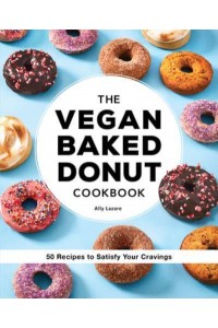 The Vegan Baked Donut Cookbook 50 Recipes to Satisfy Your Cravings