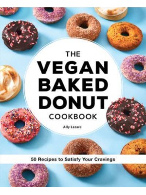 The Vegan Baked Donut Cookbook 50 Recipes to Satisfy Your Cravings