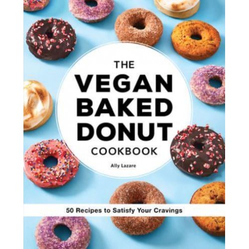 The Vegan Baked Donut Cookbook 50 Recipes to Satisfy Your Cravings