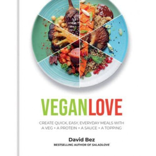 Vegan Love Create Quick, Easy, Everyday Meals With a Veg + a Protein + a Sauce + a Topping