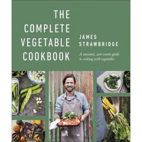 The Complete Vegetable Cookbook A Seasonal, Zero-Waste Guide to Cooking With Vegetables