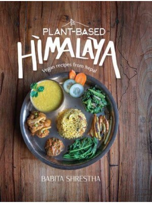Plant-Based Himalaya Vegan Recipes from Nepal