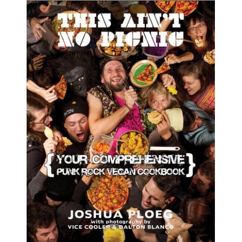 This Ain't No Picnic Your Comprehensive Vegan Punk Rock Cookbook