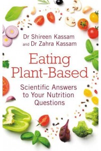 Eating Plant-Based Scientific Answers to Your Nutrition Questions